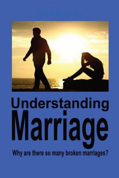 Understanding Marriage: Why Are There So Many Broken Marriage?