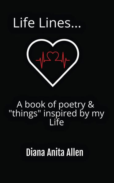 Life Lines... A Book Of Poetry & "Things" Inspired By My Life
