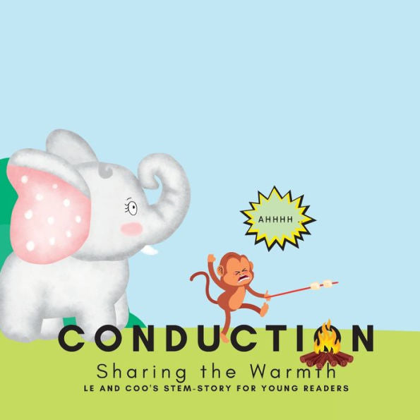 Conduction - Sharing The Warmth: A Stem Story For Young Readers (Perfect Book To Inspire Child'S Curiosity About Science At Very Young Age): Le And ... For Young Readers: Sharing The Warmth