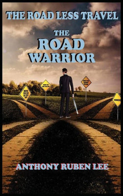 The Road Less Travel: The Road Warrior: Life As A Road Chapter: The Road Warrior
