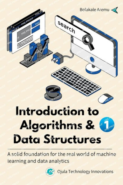 Introduction To Algorithms & Data Structures 1: A Solid Foundation For The Real World Of Machine Learning And Data Analytics