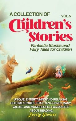 A Collection Of Children'S Stories: Fantastic Stories And Fairy Tales For Children (Vol 5)