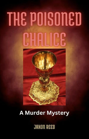 The Poisoned Chalice: A Murder Mystery