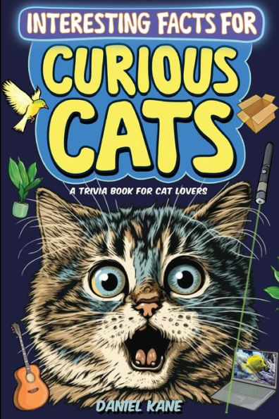 Interesting Facts For Curious Cats, A Trivia Book For Adults & Teens: 1,099 Intriguing, Crazy & Hilarious Little-Known Facts About House Cats, Wild ... Cat Culture & More! (Trivia Books For Adults)