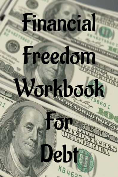 Financial Freedom Workbook For Debt: Finance Organizer With Expense, Tracker Notebook To Manage Money