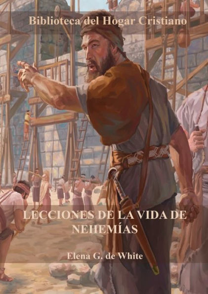 Lecciones De La Vida De Nehemías: Letra Grande, Porciones Del Gran Conflicto Con Guía De Estudio Al Final De Cada Capítulo (Spanish Edition)