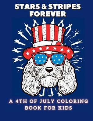 Stars And Stripes Forever: A 4Th Of July Coloring Book For Kids
