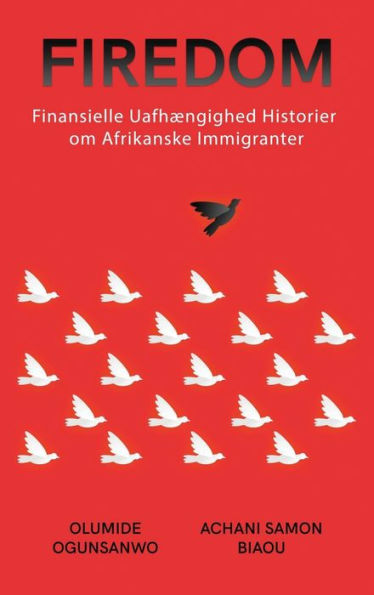 Firedom: Finansielle Uafhængighed Historier Om Afrikanske Immigranter (Danish Edition)