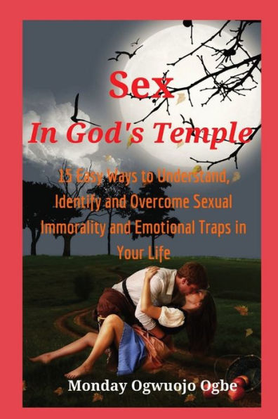 Sex In God'S Temple - 15 Easy Ways To Understand, Identify And Overcome Sexual Immorality