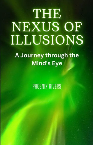 The Nexus Of Illusions: A Journey Through The Mind'S Eye