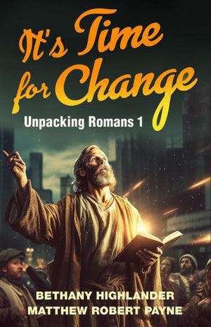 It'S Time For Change: Unpacking Romans 1