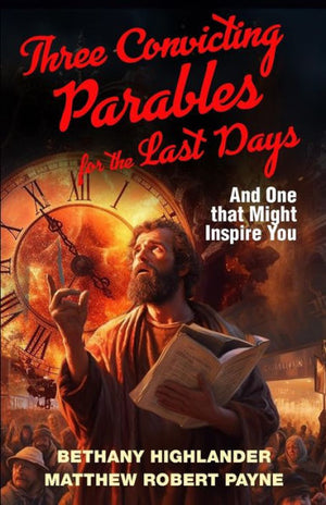 Three Convicting Parables For The Last Days: And One That Might Inspire You