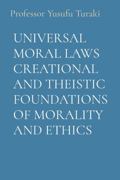 Universal Moral Laws Creational And Theistic Foundations Of Morality And Ethics