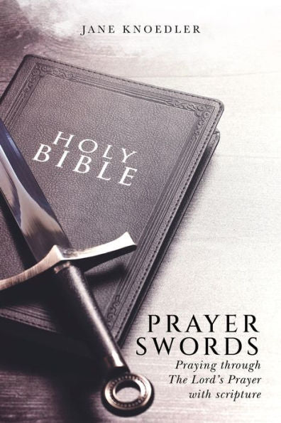Prayer Swords: Praying Through The Lord'S Prayer With Scripture