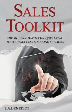 Sales Toolkit: The Modern-Day Techniques Vital To Your Success & Making Millions - (One-On-One Sales, In-Home Sales, Door-To-Door Sales & All Sales)