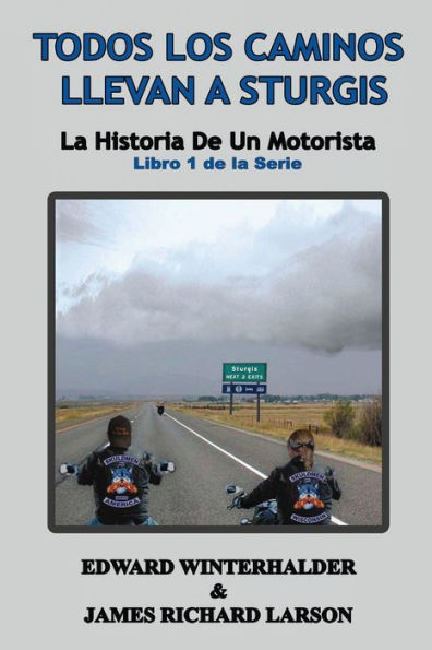 Todos Los Caminos Llevan A Sturgis: La Historia De Un Motorista (Libro 1 De La Serie) (Spanish Edition)