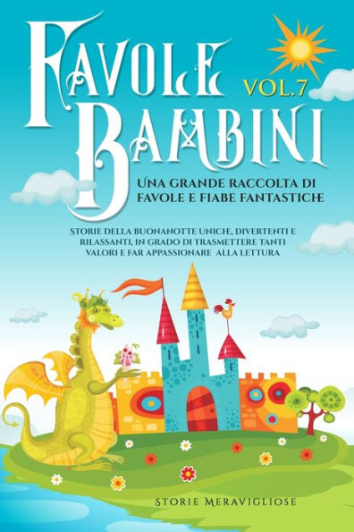 Favole Per Bambini: Una Grande Raccolta Di Favole E Fiabe Fantastiche. (Vol.7) Storie Della Buonanotte Uniche, Divertenti E Rilassanti, In Grado Di ... Appassionare Alla Lettura (Italian Edition)