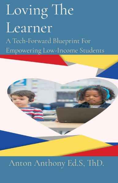 Loving The Learner: A Tech-Forward Blueprint For Empowering Low-Income Students (Loving Education)