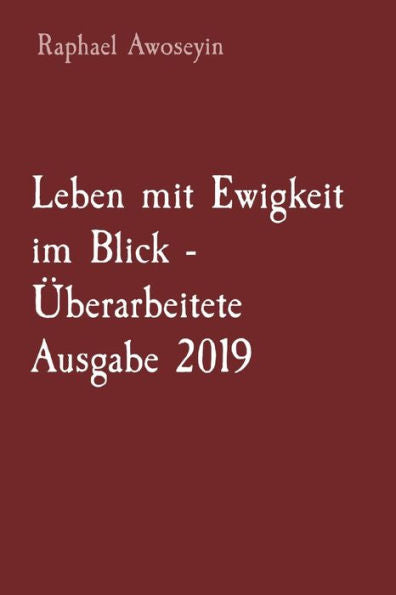 Leben Mit Ewigkeit Im Blick - Überarbeitete Ausgabe 2019 (Bibelstudienreihe Der Danite Group (Dgbs).) (German Edition)