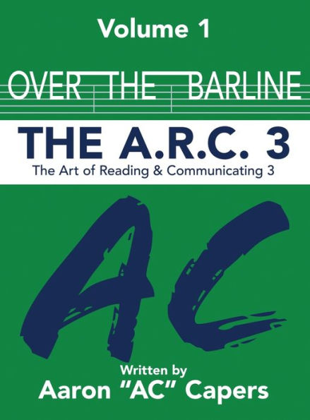 Over The Barline: The A.R.C 3: (Art Of Reading And Communicating)