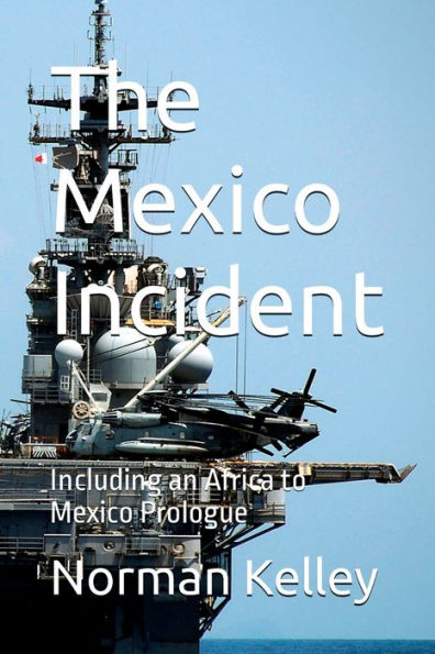 The Mexico Incident; Including An Africa To Mexico Prologue