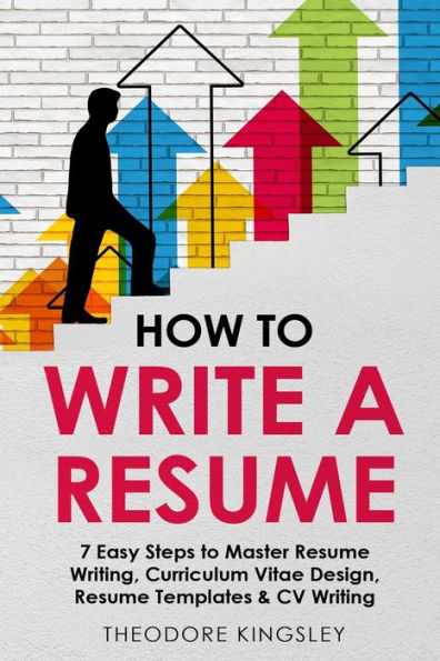 How To Write A Resume: 7 Easy Steps To Master Resume Writing, Curriculum Vitae Design, Resume Templates & Cv Writing (Career Development)