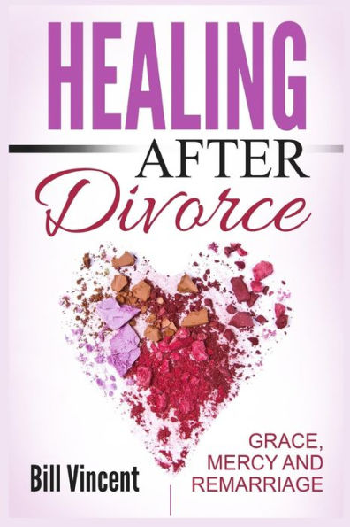 Healing After Divorce: Grace, Mercy And Remarriage (Large Print Edition)