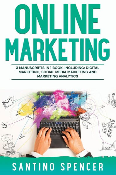 Online Marketing: 3-In-1 Guide To Master Online Advertising, Digital Marketing, Ecommerce & Internet Marketing (Marketing Management)