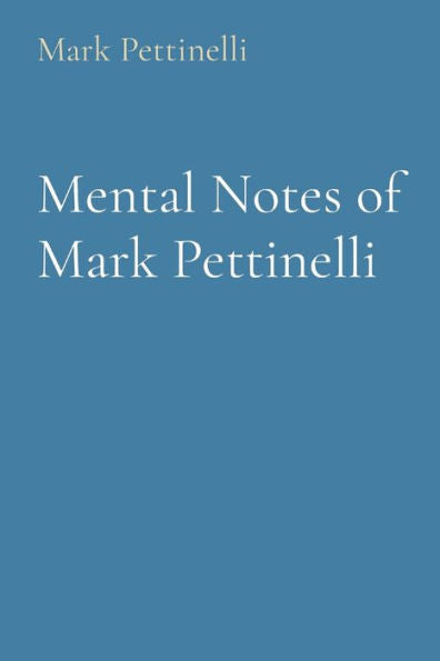 Mental Notes Of Mark Pettinelli