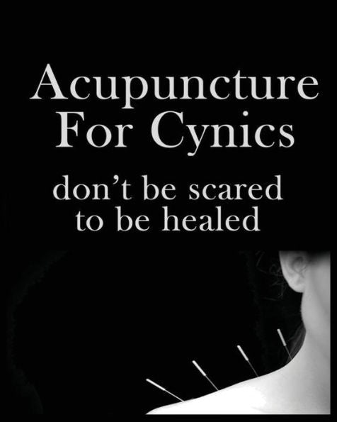 Acupuncture For Cynics: Don'T Be Scared To Be Healed
