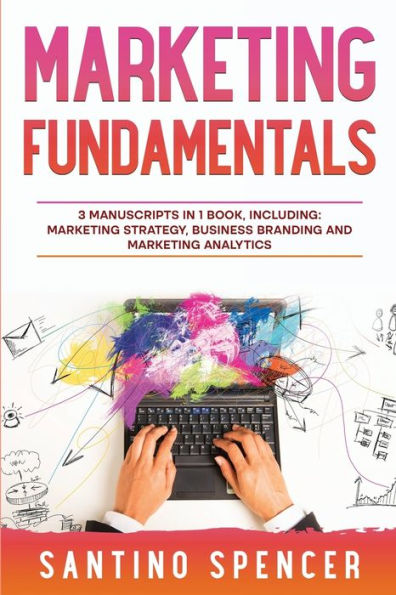 Marketing Fundamentals: 3-In-1 Guide To Master Marketing Strategy, Marketing Research, Advertising & Promotion (Marketing Management)