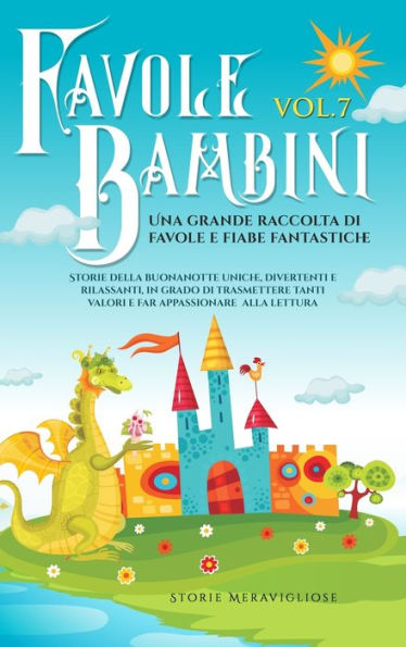 Favole Per Bambini Una Grande Raccolta Di Favole E Fiabe Fantastiche. (Vol.7): Storie Della Buonanotte Uniche, Divertenti E Rilassanti, In Grado Di ... Appassionare Alla Lettura (Italian Edition)