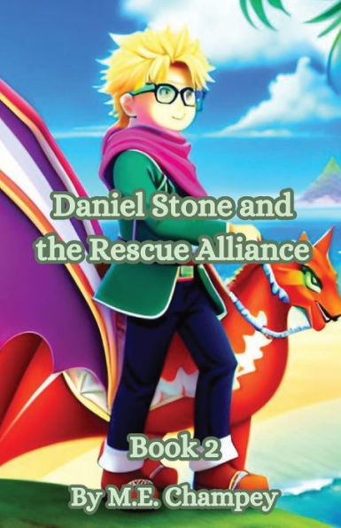 Daniel Stone And The Rescue Alliance: Book 2