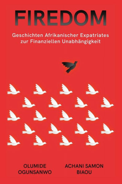 Firedom: Geschichten Afrikanischer Expatriates Zur Finanziellen Unabhängigkeit (German Edition)