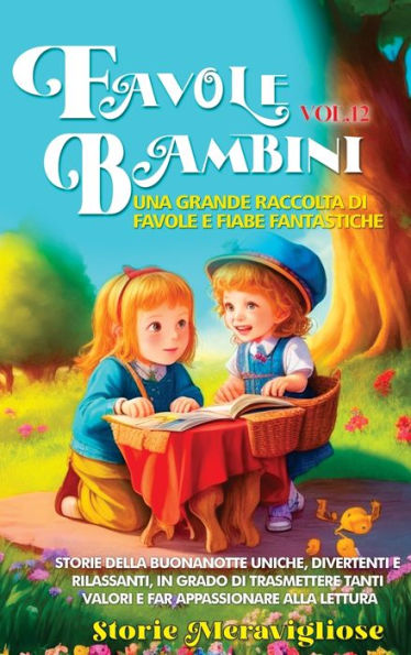 Favole Per Bambini Una Grande Raccolta Di Favole E Fiabe Fantastiche. (Vol.12): Storie Della Buonanotte Uniche, Divertenti E Rilassanti, In Grado Di... Appassionare Alla Lettura (Edición italiana)