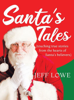 Santa'S Tales: (Touching True Stories From The Hearts Of Santa'S Believers)
