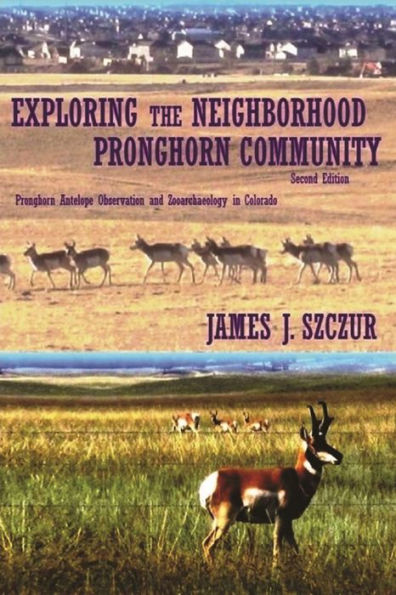 Exploring The Neighborhood Pronghorn Community (Black & White): Pronghorn Antelope Observation And Zooarchaeology In Colorado (Black & White)