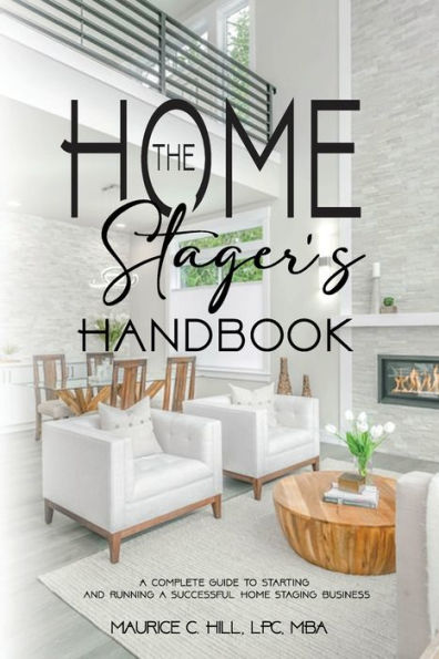 The Home Stager'S Handbook A Complete Guide To Starting And Running A Successful Home Staging Business