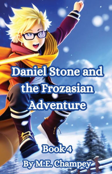 Daniel Stone And The Frozasian Adventure: Book 4