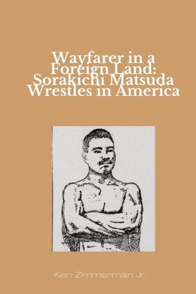 Wayfarer In A Foreign Land: Sorakichi Matsuda Wrestles In America