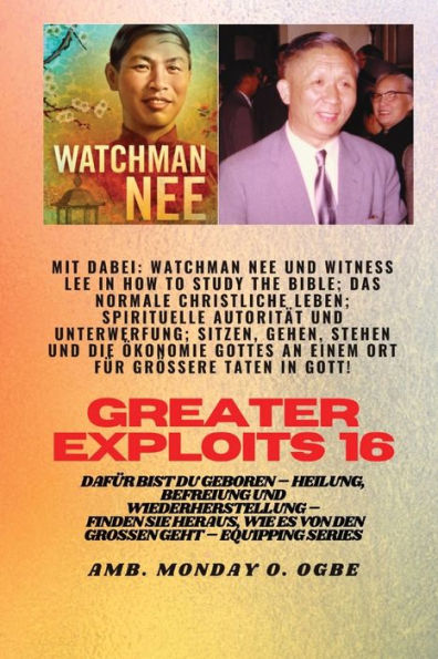 Größere Heldentaten - 16 Mit Dabei: Watchman Nee Und Witness Lee In How To Study The Bible; Das..: Normale Christliche Leben; Spirituelle Autorität ... (Greater Exploits-Reihe) (German Edition)