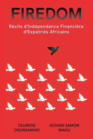 Firedom: Récits D'Indépendance Financière D'Expatriés Africains (French Edition)