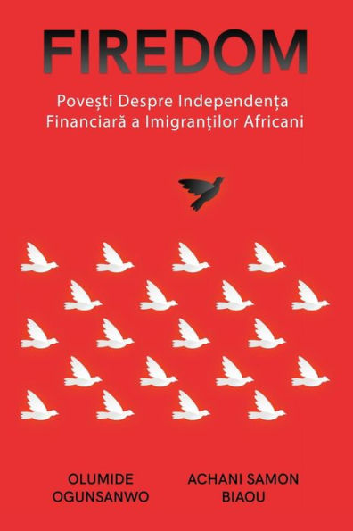 Firedom: Pove?Ti De Independen?A Financiara Ale Imigran?Ilor Africani (Edición rumana)