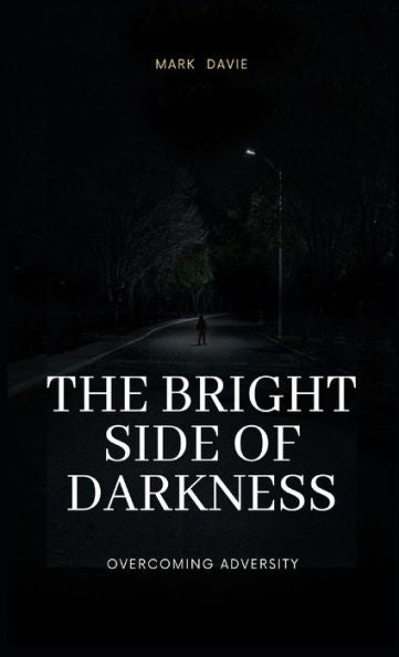 The Bright Side Of Darkness: Overcoming Adversity