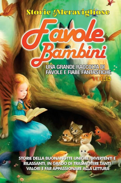 Favole Per Bambini: Una Grande Raccolta Di Favole E Fiabe Fantastiche. (Vol.15) Storie Della Buonanotte Uniche, Divertenti E Rilassanti, In Grado Di ... Appassionare Alla Lettura (Italian Edition)