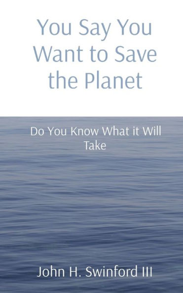 You Say You Want To Save The Planet: Do You Know What It Will Take
