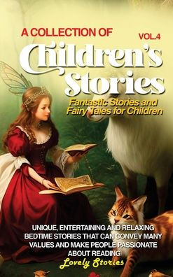 A Collection Of Children'S Stories: Fantastic Stories And Fairy Tales For Children. (Vol 4)