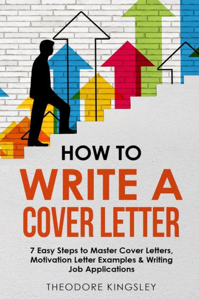 How To Write A Cover Letter: 7 Easy Steps To Master Cover Letters, Motivation Letter Examples & Writing Job Applications (Career Development)
