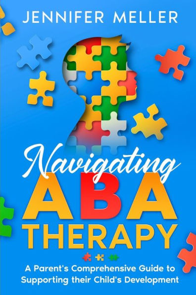 Navigating Aba Therapy: A Parent'S Comprehensive Guide To Supporting Their Child'S Development Aba Therapy Book For Parents