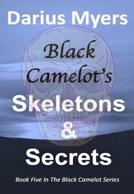 Black Camelot'S Skeletons & Secrets